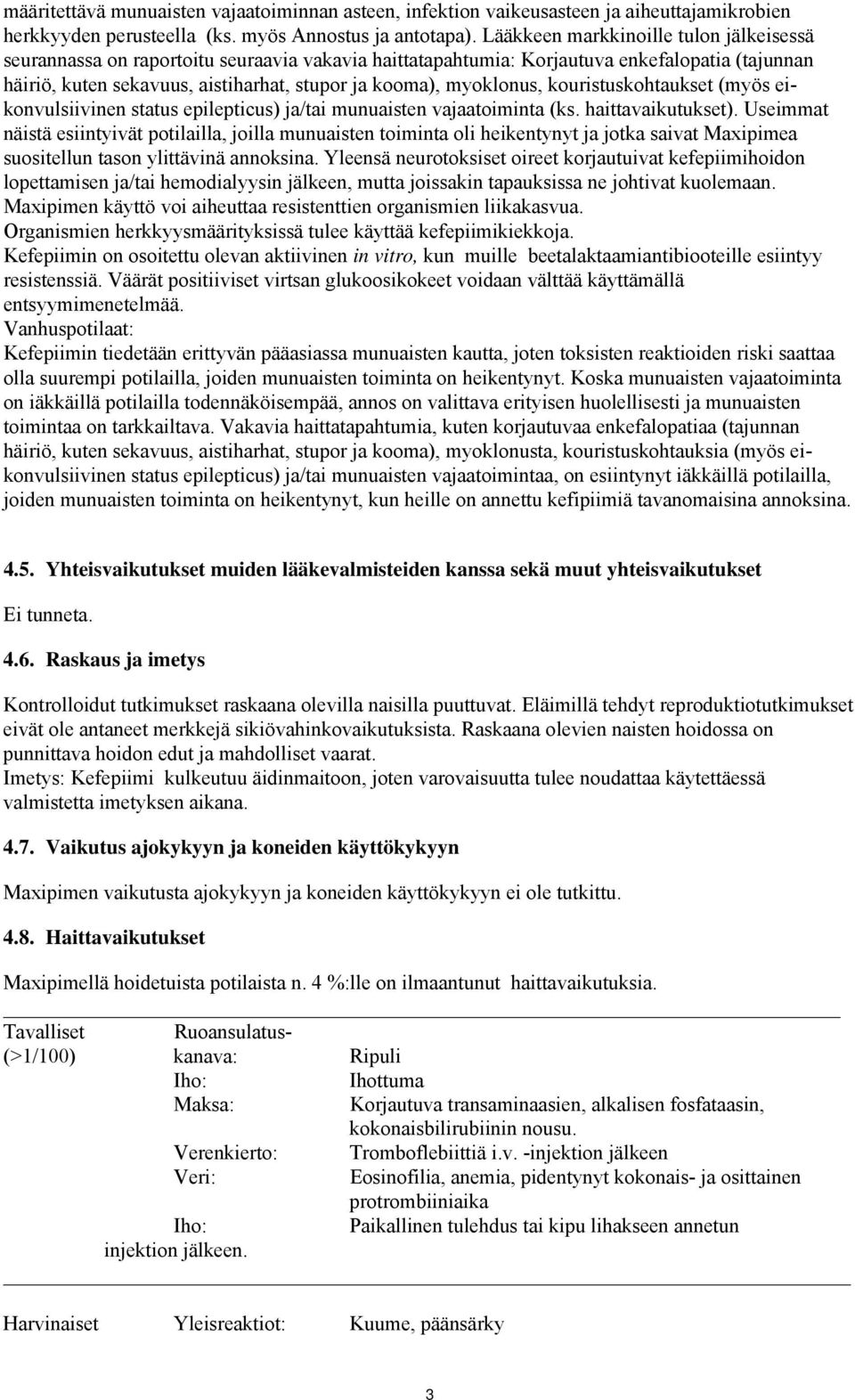 myoklonus, kouristuskohtaukset (myös eikonvulsiivinen status epilepticus) ja/tai munuaisten vajaatoiminta (ks. haittavaikutukset).