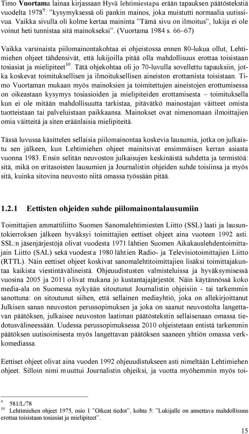 66 67) Vaikka varsinaista piilomainontakohtaa ei ohjeistossa ennen 80-lukua ollut, Lehtimiehen ohjeet tähdensivät, että lukijoilla pitää olla mahdollisuus erottaa toisistaan tosiasiat ja mielipiteet