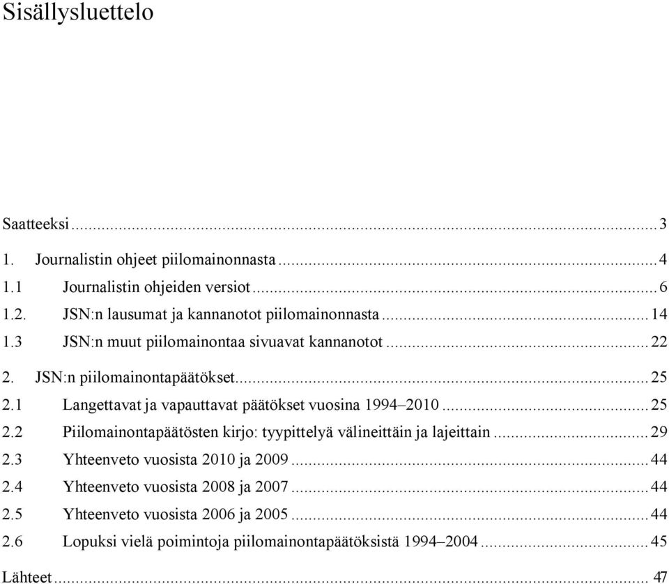 1 Langettavat ja vapauttavat päätökset vuosina 1994 2010... 25 2.2 Piilomainontapäätösten kirjo: tyypittelyä välineittäin ja lajeittain... 29 2.