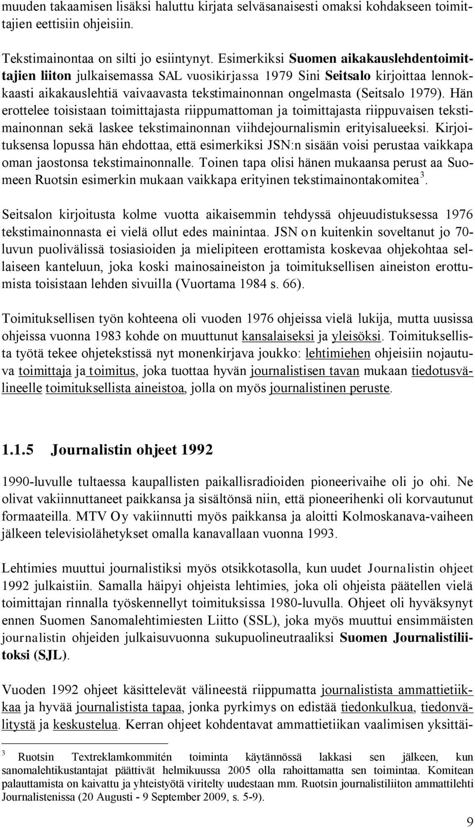 Hän erottelee toisistaan toimittajasta riippumattoman ja toimittajasta riippuvaisen tekstimainonnan sekä laskee tekstimainonnan viihdejournalismin erityisalueeksi.