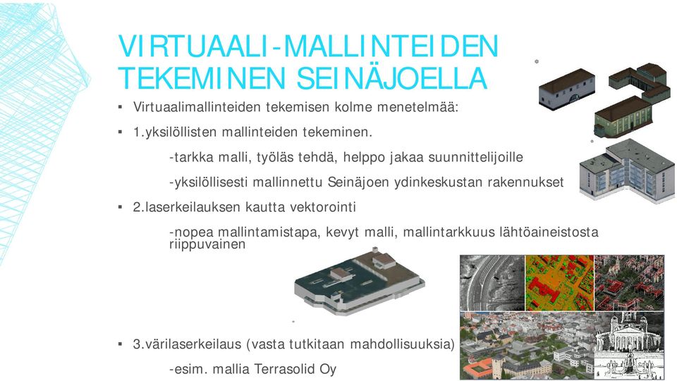 -tarkka malli, työläs tehdä, helppo jakaa suunnittelijoille -yksilöllisesti mallinnettu Seinäjoen ydinkeskustan