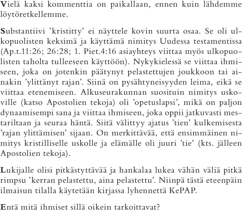 Nykykielessä se viittaa ihmiseen, joka on jotenkin päätynyt pelastettujen joukkoon tai ainakin ylittänyt rajan. Siinä on pysähtyneisyyden leima, eikä se viittaa etenemiseen.