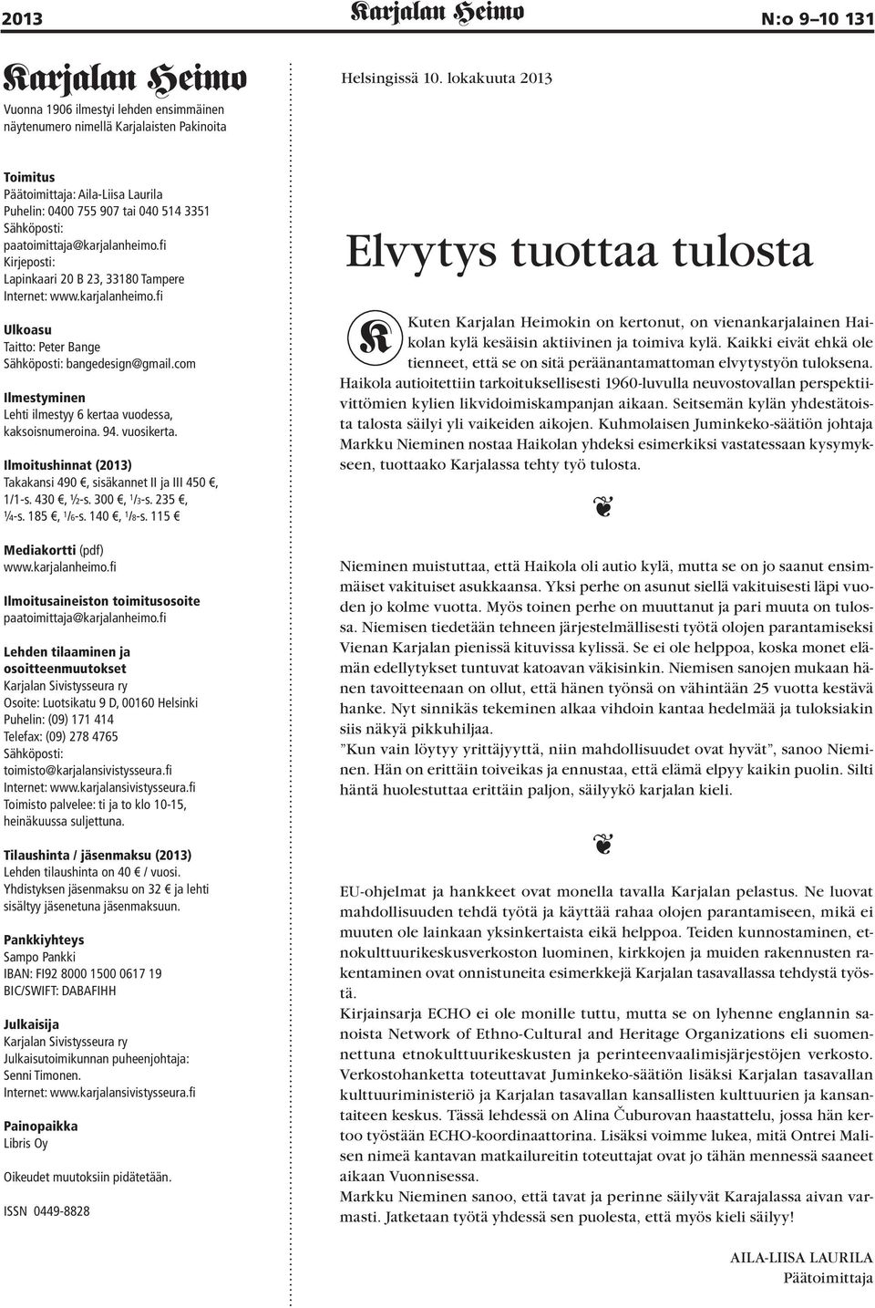 karjalanheimo.fi Ulkoasu Taitto: Peter Bange Sähköposti: bangedesign@gmail.com Ilmestyminen Lehti ilmestyy 6 kertaa vuodessa, kaksoisnumeroina. 94. vuosikerta.