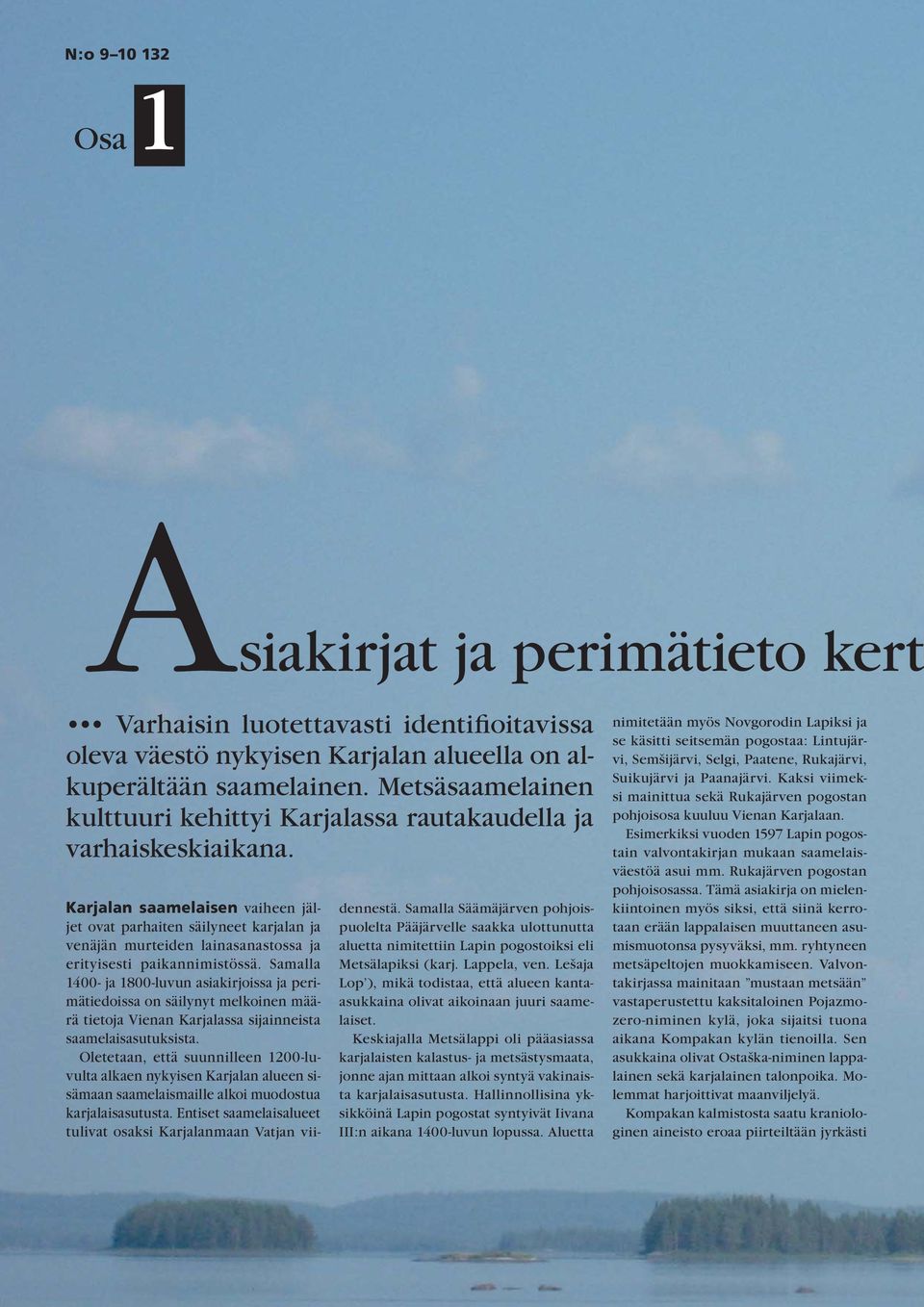Karjalan saamelaisen vaiheen jäljet ovat parhaiten säilyneet karjalan ja venäjän murteiden lainasanastossa ja erityisesti paikannimistössä.