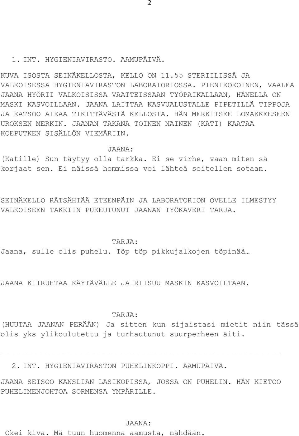 HÄN MERKITSEE LOMAKKEESEEN UROKSEN MERKIN. JAANAN TAKANA TOINEN NAINEN (KATI) KAATAA KOEPUTKEN SISÄLLÖN VIEMÄRIIN. (Katille) Sun täytyy olla tarkka. Ei se virhe, vaan miten sä korjaat sen.