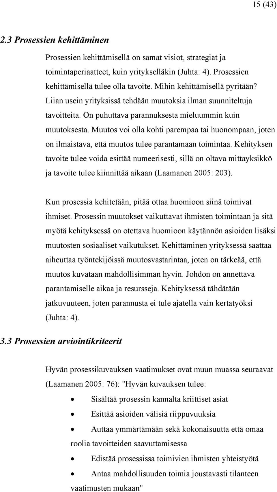 Muutos voi olla kohti parempaa tai huonompaan, joten on ilmaistava, että muutos tulee parantamaan toimintaa.