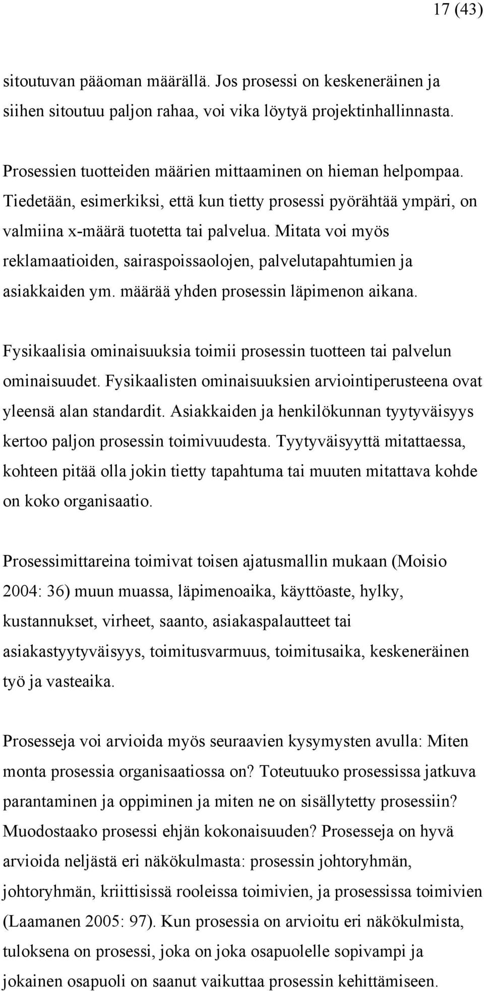 määrää yhden prosessin läpimenon aikana. Fysikaalisia ominaisuuksia toimii prosessin tuotteen tai palvelun ominaisuudet. Fysikaalisten ominaisuuksien arviointiperusteena ovat yleensä alan standardit.