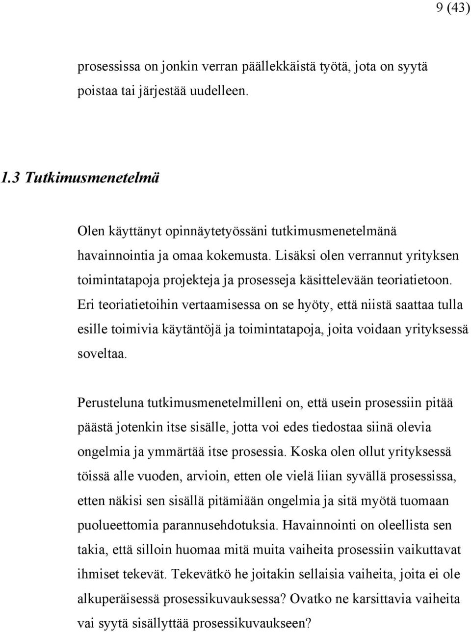 Lisäksi olen verrannut yrityksen toimintatapoja projekteja ja prosesseja käsittelevään teoriatietoon.