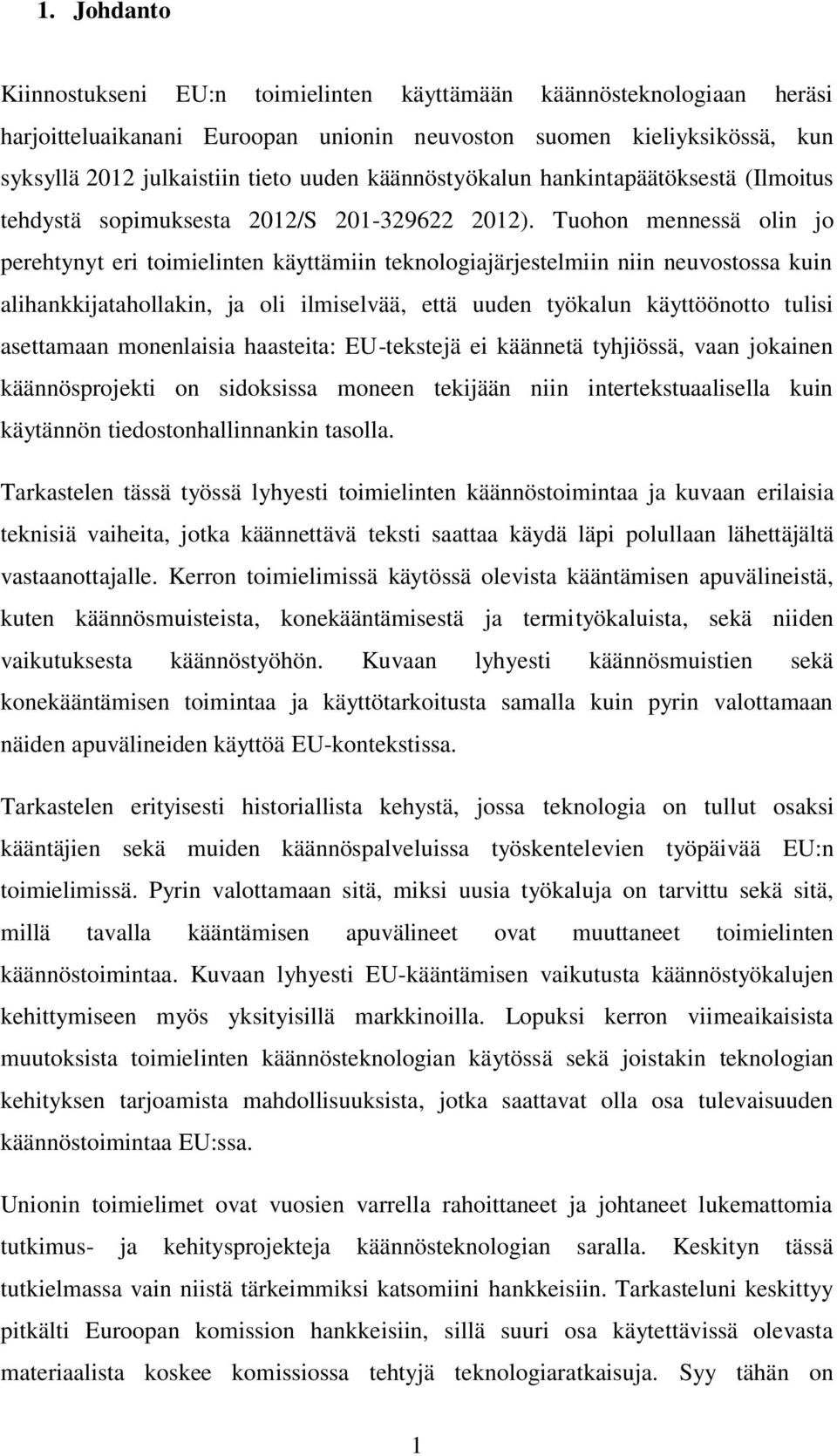 Tuohon mennessä olin jo perehtynyt eri toimielinten käyttämiin teknologiajärjestelmiin niin neuvostossa kuin alihankkijatahollakin, ja oli ilmiselvää, että uuden työkalun käyttöönotto tulisi