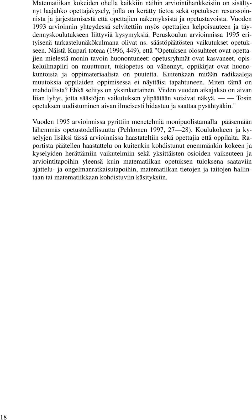 Peruskoulun arvioinnissa 1995 erityisenä tarkastelunäkökulmana olivat ns. säästöpäätösten vaikutukset opetukseen.