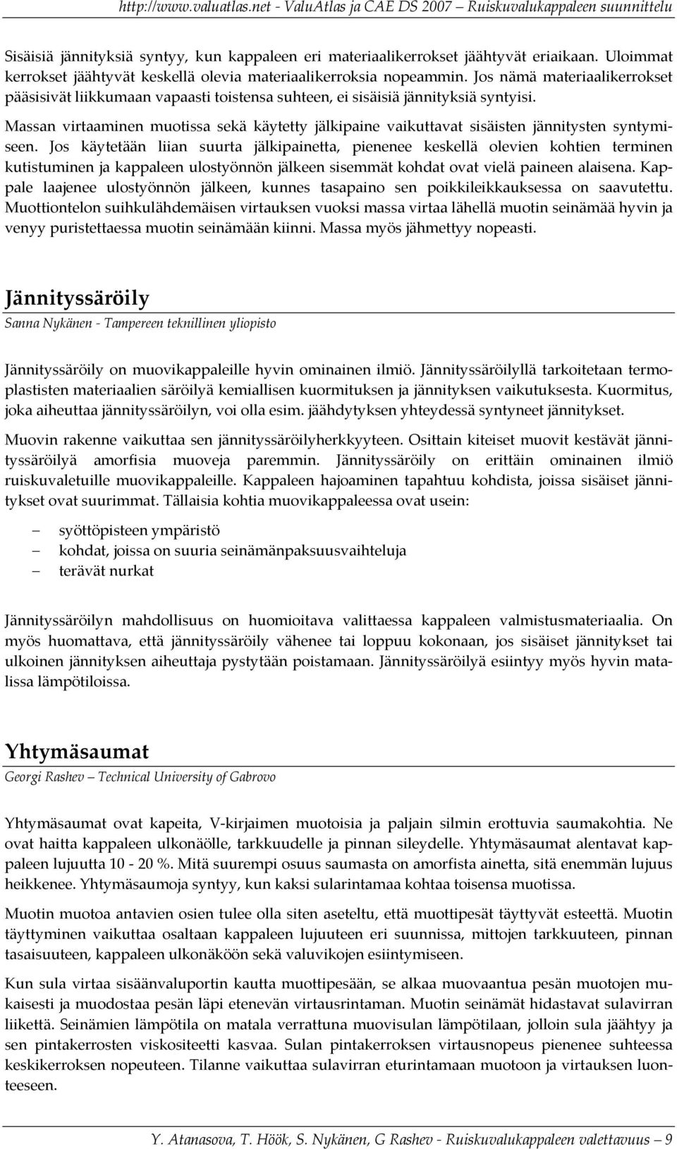 Jos käytetään liin suurt jälkipinett, pienenee keskellä olevien kohtien terminen kutistuminen j kppleen ulostyönnön jälkeen sisemmät kohdt ovt vielä pineen lisen.