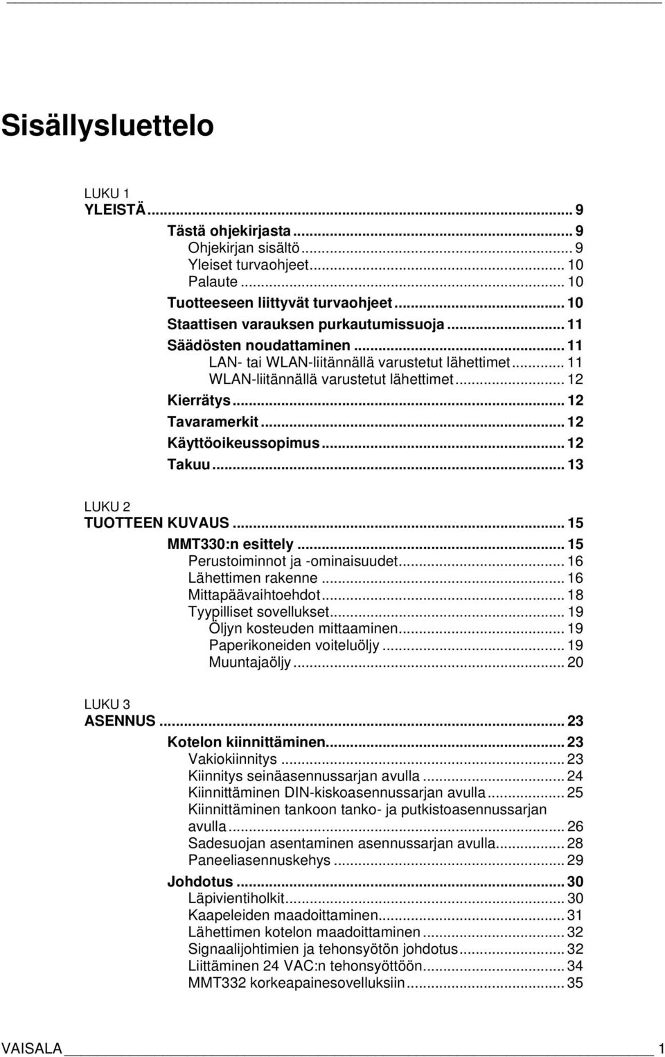 .. 12 Tavaramerkit... 12 Käyttöoikeussopimus... 12 Takuu... 13 LUKU 2 TUOTTEEN KUVAUS... 15 MMT330:n esittely... 15 Perustoiminnot ja -ominaisuudet... 16 Lähettimen rakenne... 16 Mittapäävaihtoehdot.