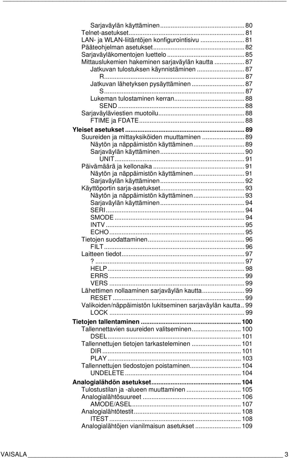 .. 88 Sarjaväyläviestien muotoilu... 88 FTIME ja FDATE... 88 Yleiset asetukset... 89 Suureiden ja mittayksiköiden muuttaminen... 89 Näytön ja näppäimistön käyttäminen... 89 Sarjaväylän käyttäminen.