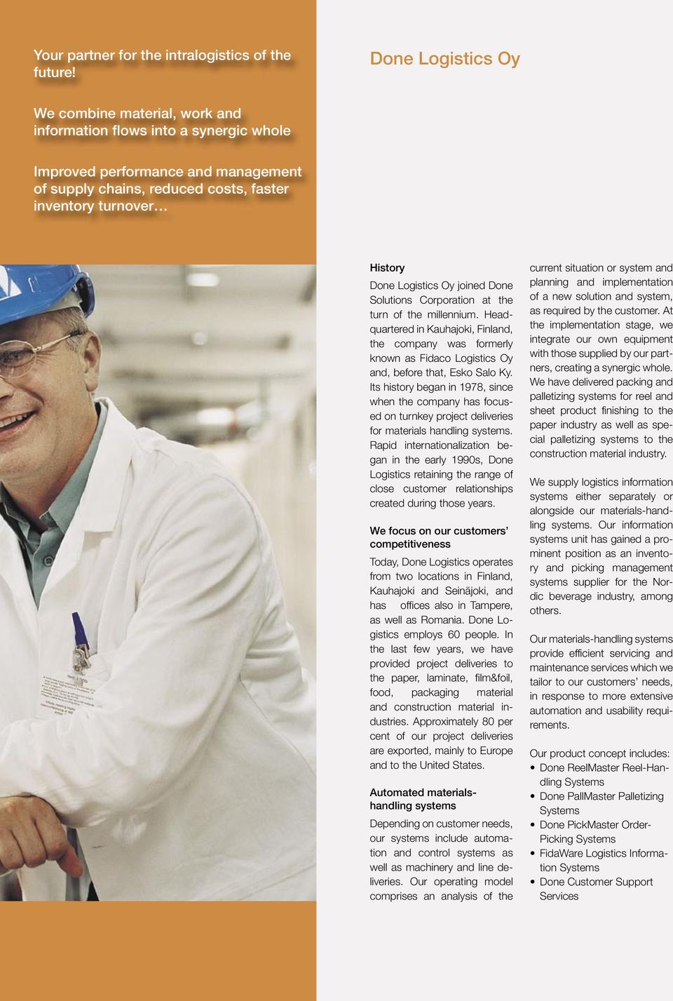 Logistics Oy joined Done Solutions Corporation at the turn of the millennium. Headquartered in Kauhajoki, Finland, the company was formerly known as Fidaco Logistics Oy and, before that, Esko Salo Ky.