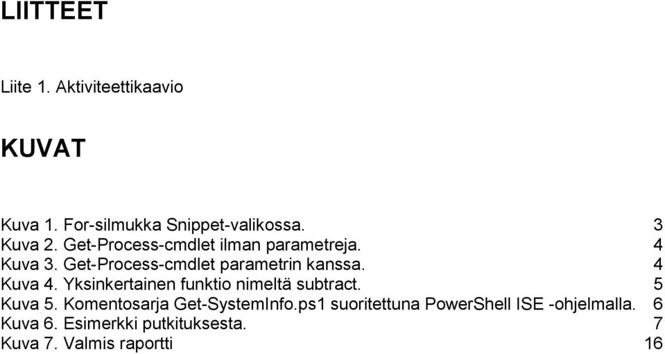 4 Kuva 4. Yksinkertainen funktio nimeltä subtract. 5 Kuva 5. Komentosarja Get-SystemInfo.