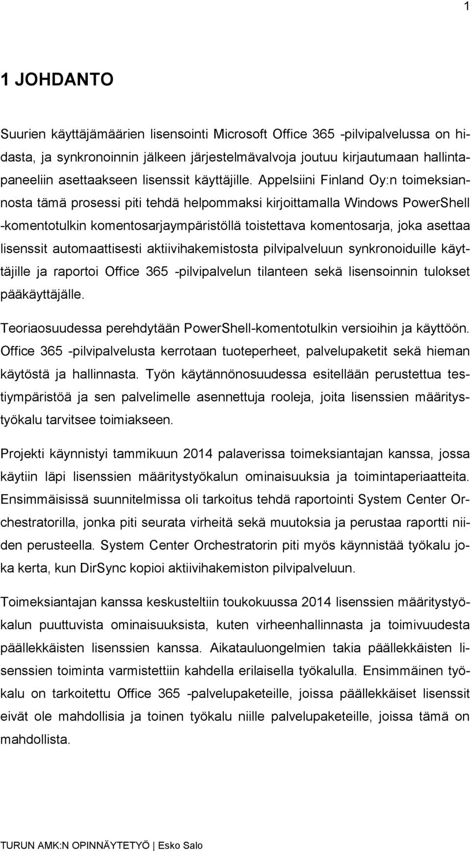 Appelsiini Finland Oy:n toimeksiannosta tämä prosessi piti tehdä helpommaksi kirjoittamalla Windows PowerShell -komentotulkin komentosarjaympäristöllä toistettava komentosarja, joka asettaa lisenssit