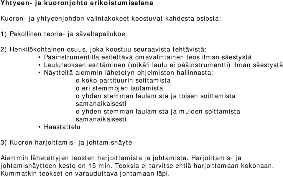 ohjelmiston hallinnasta: o koko partituurin soittamista o eri stemmojen laulamista o yhden stemman laulamista ja toisen soittamista samanaikaisesti o yhden stemman laulamista ja muiden soittamista