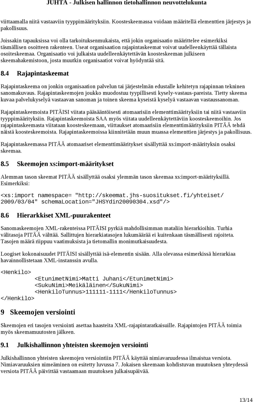 Useat organisaation rajapintaskeemat voivat uudelleenkäyttää tällaista osoiteskeemaa.