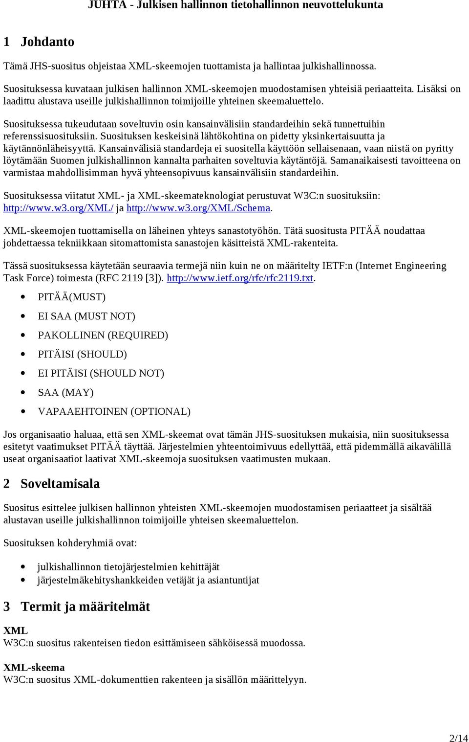 Suosituksessa tukeudutaan soveltuvin osin kansainvälisiin standardeihin sekä tunnettuihin referenssisuosituksiin.