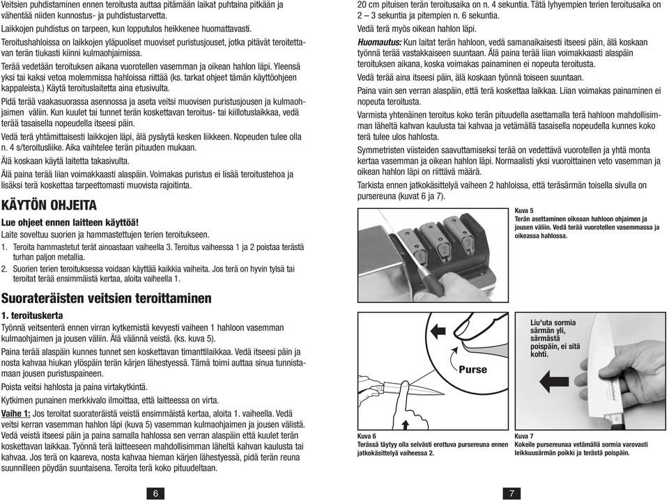 Teroitushahloissa on laikkojen yläpuoliset muoviset puristusjouset, jotka pitävät teroitettavan terän tiukasti kiinni kulmaohjaimissa.