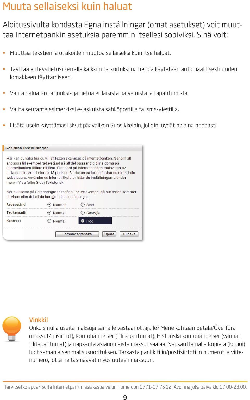 Valita haluatko tarjouksia ja tietoa erilaisista palveluista ja tapahtumista. Valita seuranta esimerkiksi e-laskuista sähköpostilla tai sms-viestillä.