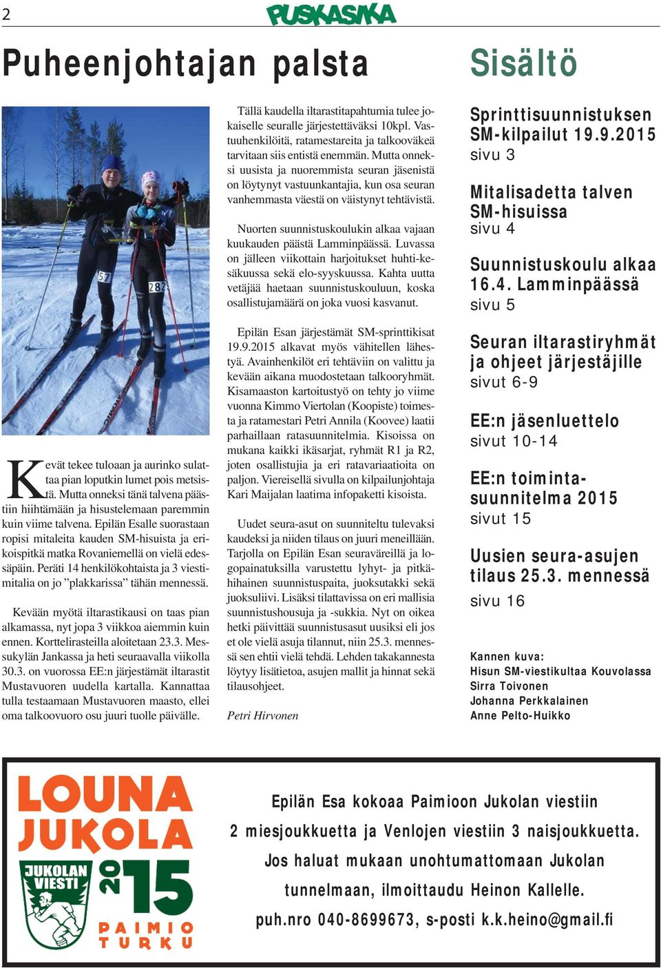 Nuorten suunnistuskoulukin alkaa vajaan kuukauden päästä Lamminpäässä. Luvassa on jälleen viikottain harjoitukset huhti-kesäkuussa sekä elo-syyskuussa.