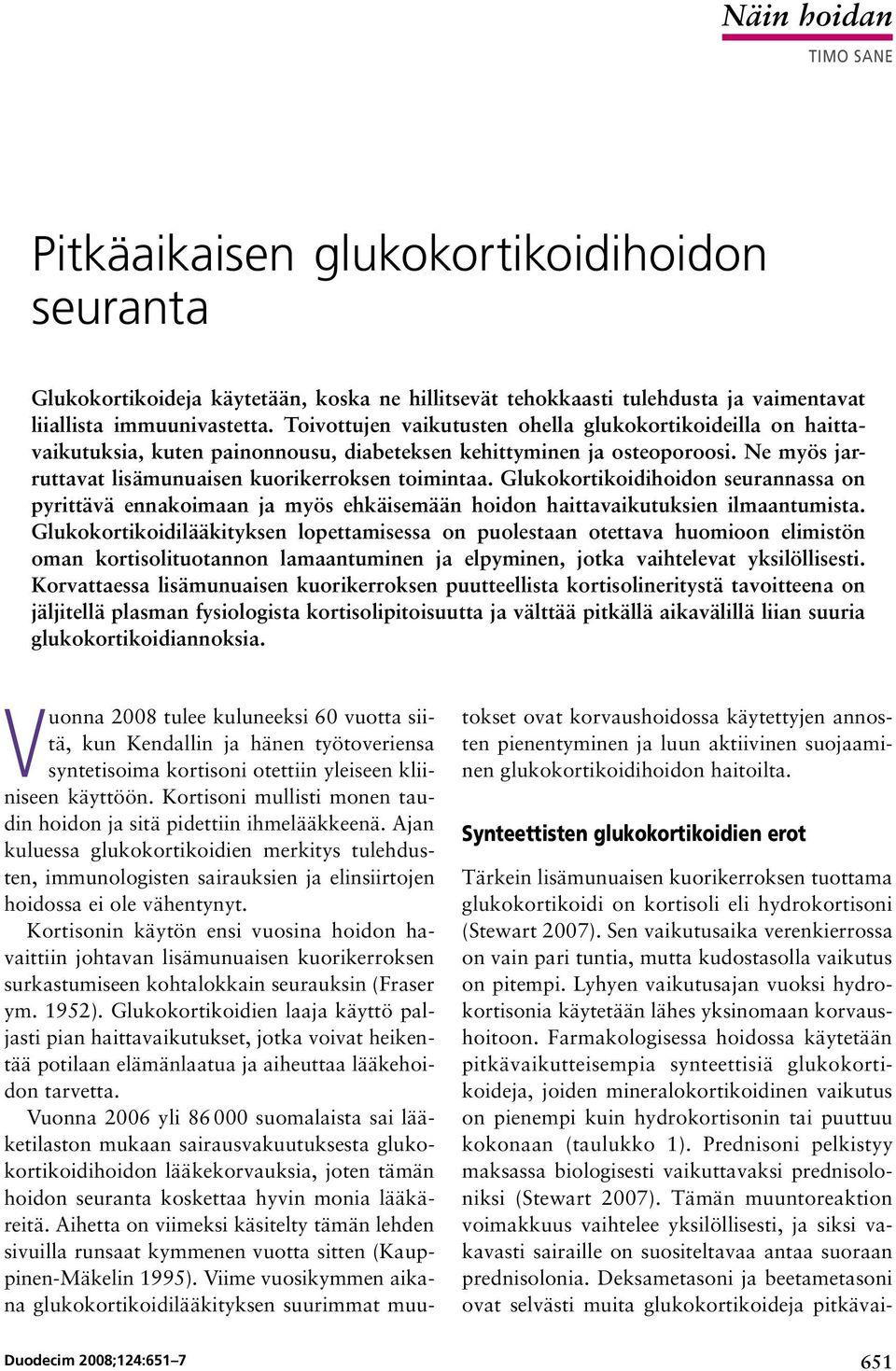 Glukokortikoidihoidon seurannassa on pyrittävä ennakoimaan ja myös ehkäisemään hoidon haittavaikutuksien ilmaantumista.