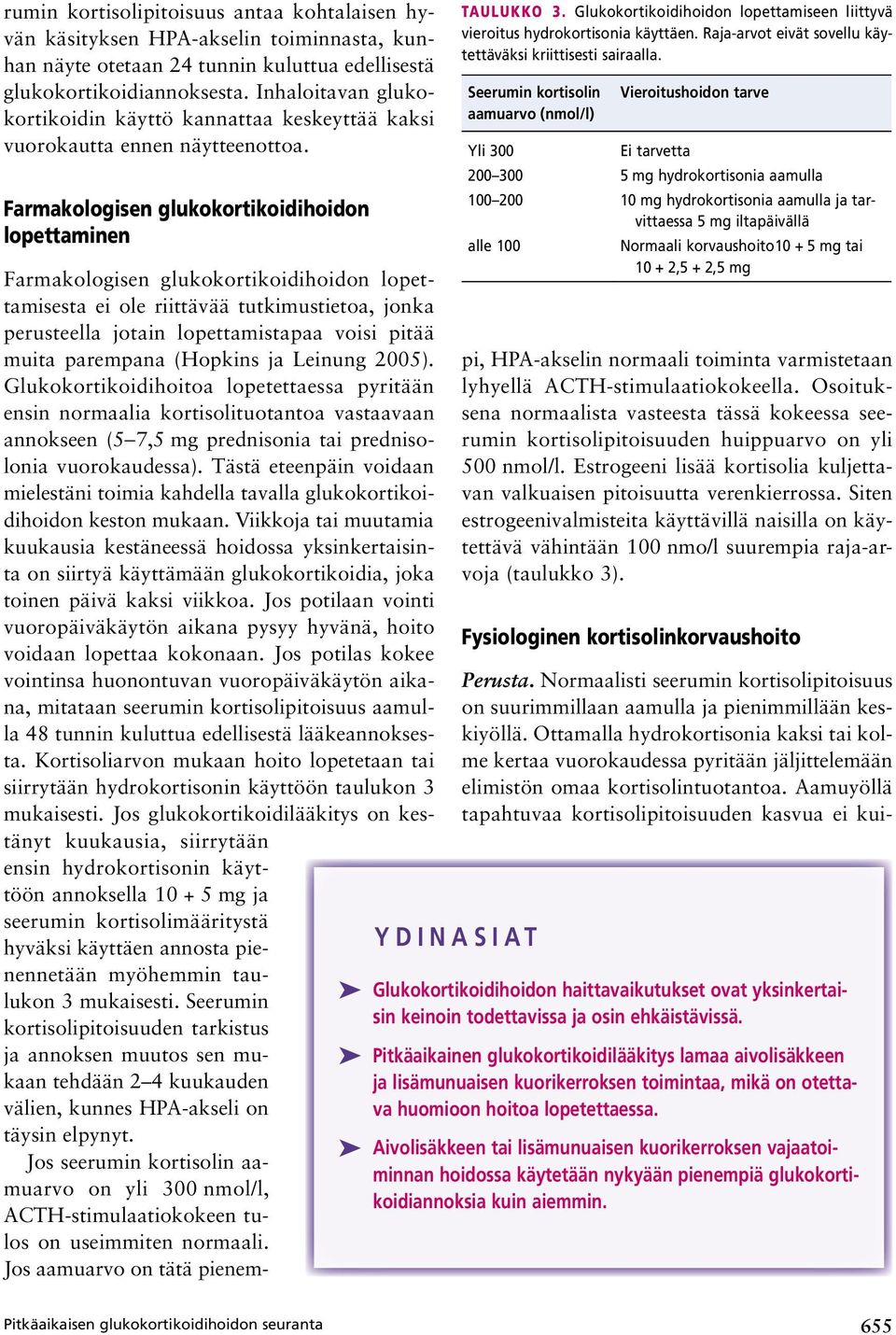 Farmakologisen glukokortikoidihoidon lopettaminen Farmakologisen glukokortikoidihoidon lopettamisesta ei ole riittävää tutkimustietoa, jonka perusteella jotain lopettamistapaa voisi pitää muita