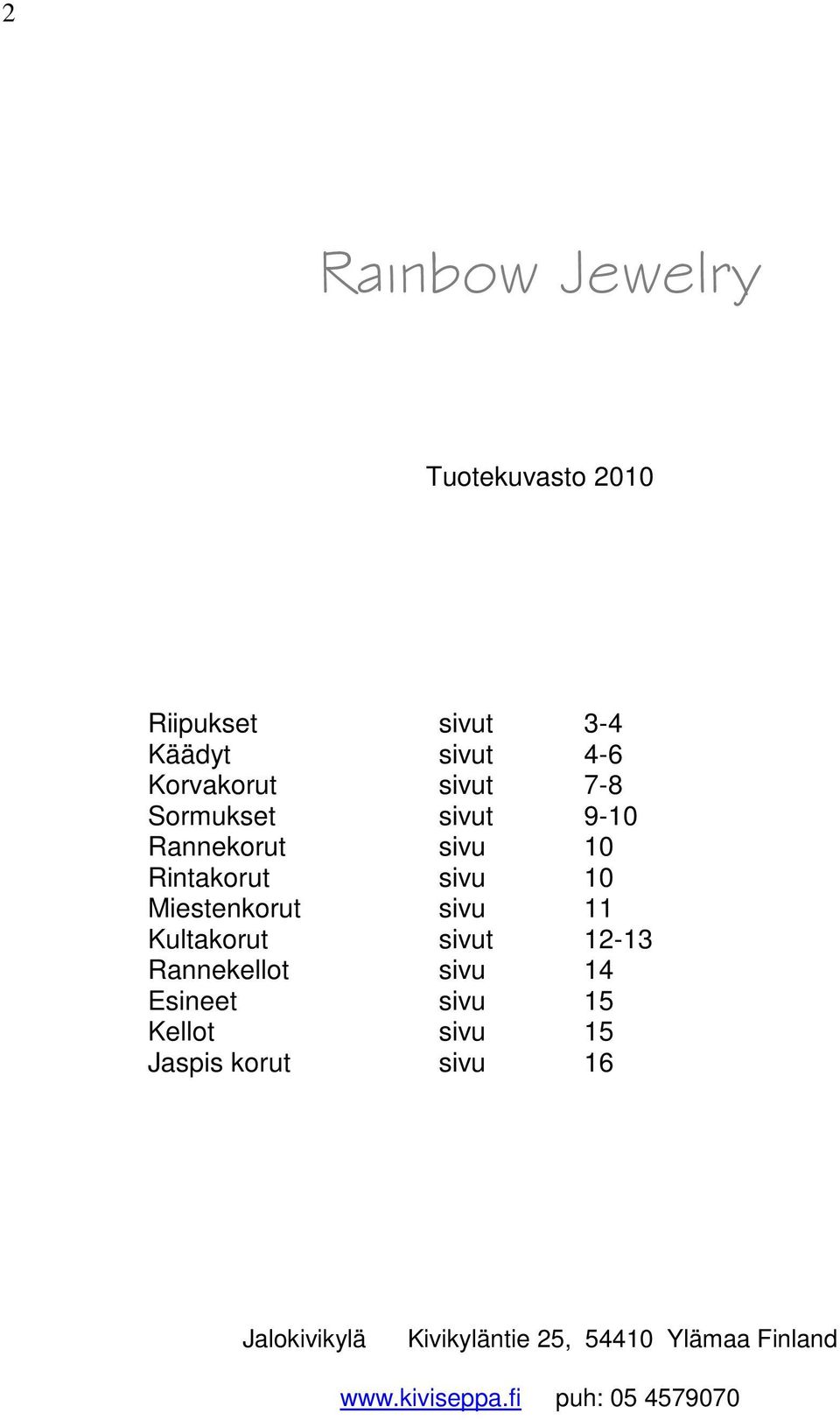 11 Kultakorut sivut 12-13 Rannekellot sivu 14 Esineet sivu 15 Kellot sivu 15 Jaspis