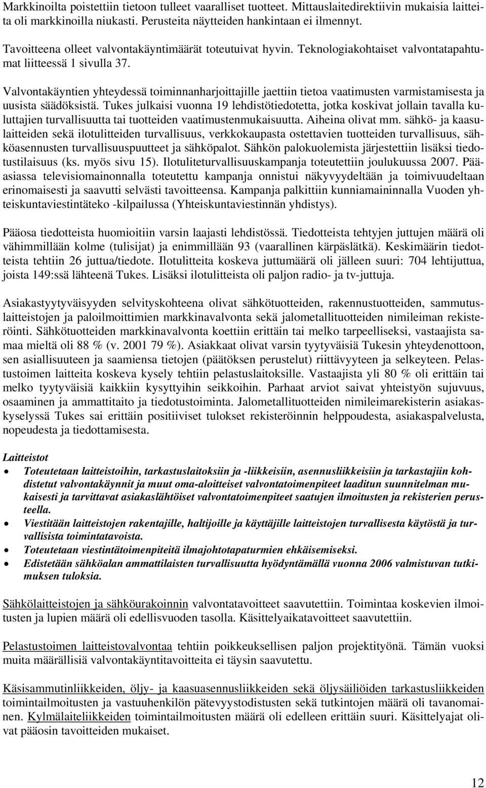 Valvontakäyntien yhteydessä toiminnanharjoittajille jaettiin tietoa vaatimusten varmistamisesta ja uusista säädöksistä.