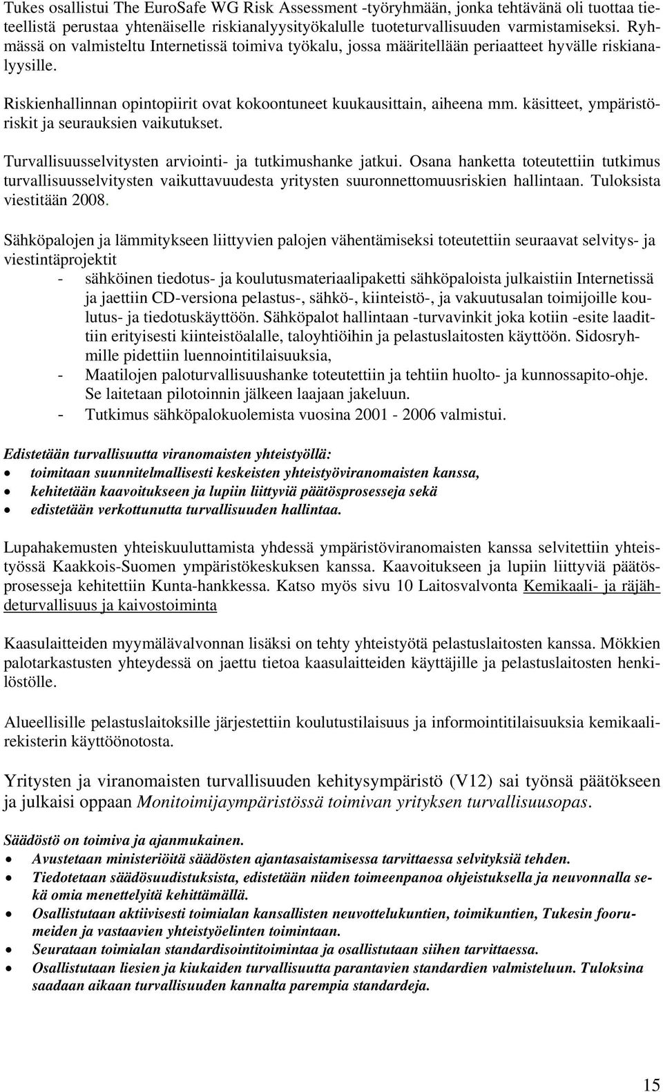 käsitteet, ympäristöriskit ja seurauksien vaikutukset. Turvallisuusselvitysten arviointi- ja tutkimushanke jatkui.