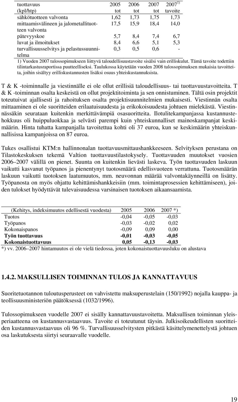 Tämä tavoite todettiin tilintarkastusraportissa puutteelliseksi.