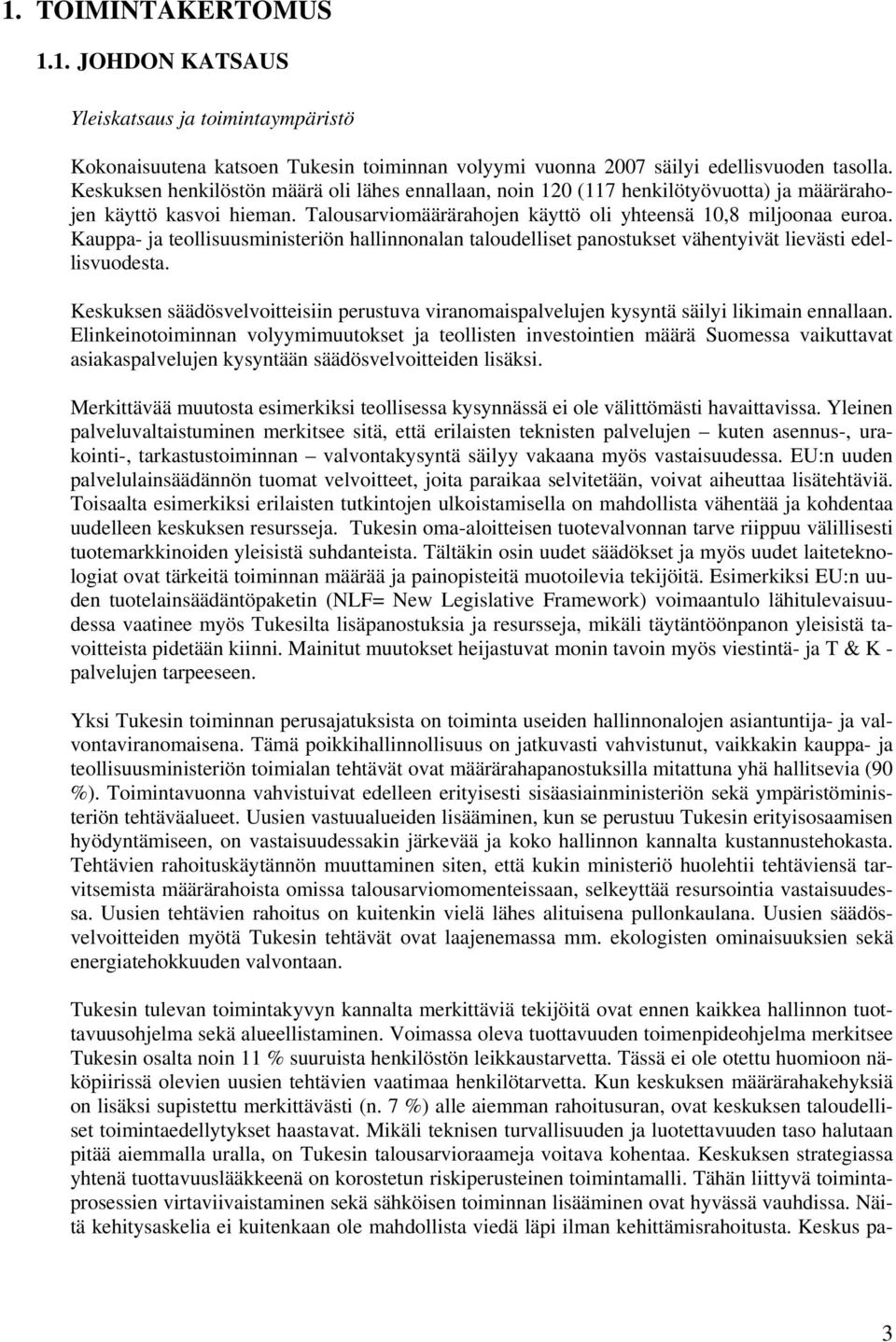 Kauppa- ja teollisuusministeriön hallinnonalan taloudelliset panostukset vähentyivät lievästi edellisvuodesta.