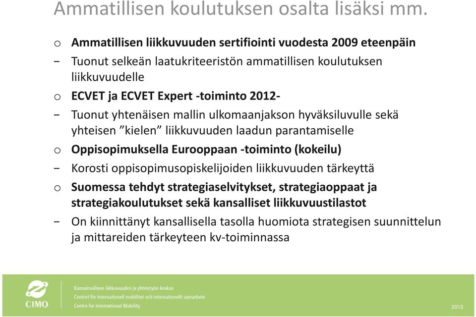 toiminto 2012 Tuonut yhtenäisen mallin ulkomaanjakson hyväksiluvulle sekä yhteisen kielen liikkuvuuden laadun parantamiselle o Oppisopimuksella Eurooppaan toiminto