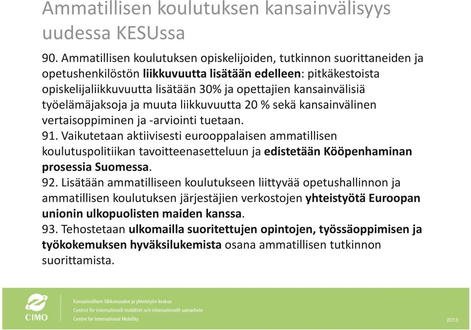 työelämäjaksoja ja muuta liikkuvuutta 20 % sekä kansainvälinen vertaisoppiminen ja arviointi tuetaan. 91.