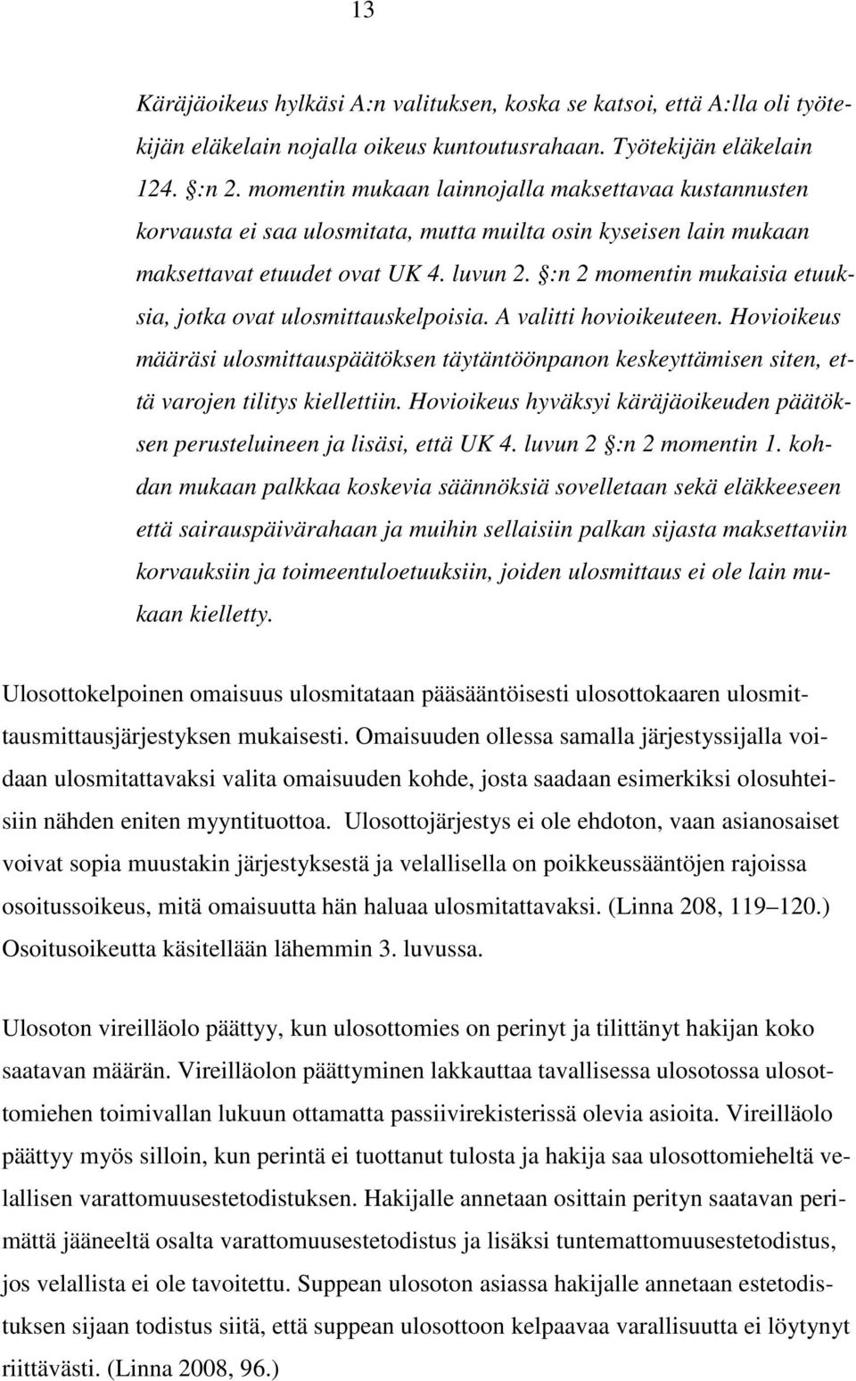 :n 2 momentin mukaisia etuuksia, jotka ovat ulosmittauskelpoisia. A valitti hovioikeuteen.