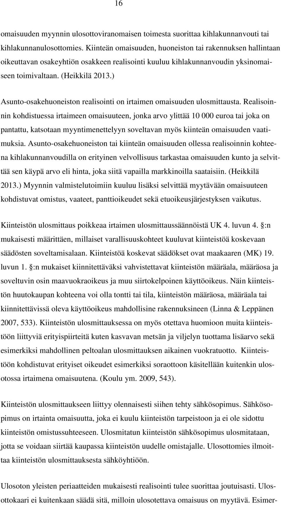 ) Asunto-osakehuoneiston realisointi on irtaimen omaisuuden ulosmittausta.