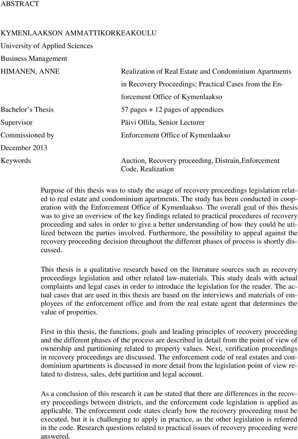 Office of Kymenlaakso Auction, Recovery proceeding, Distrain, Enforcement Code, Realization Purpose of this thesis was to study the usage of recovery proceedings legislation related to real estate