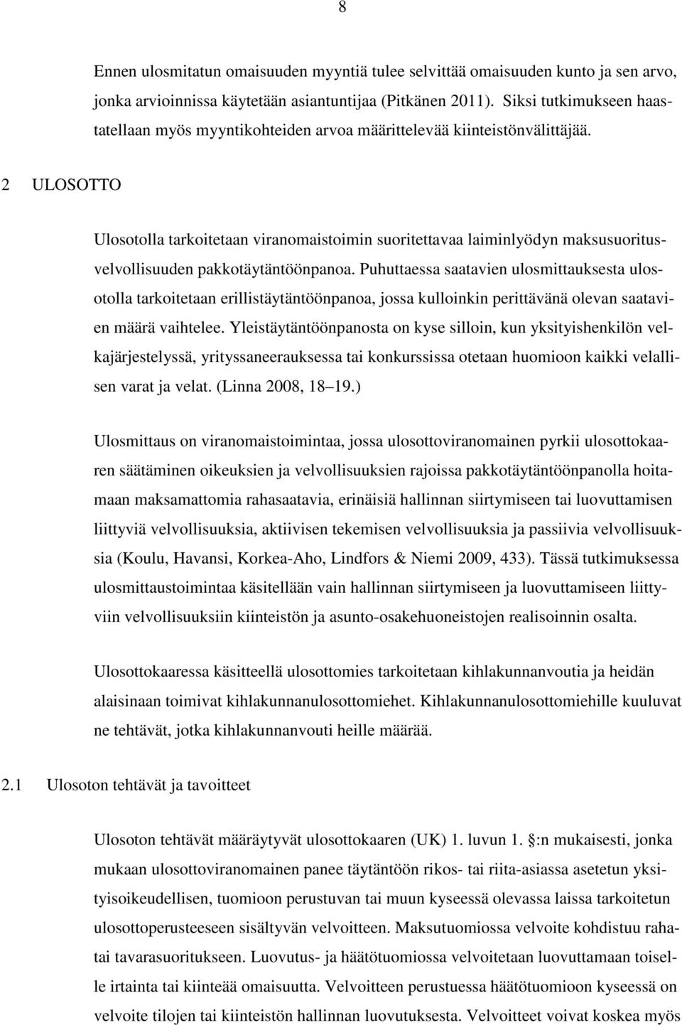 2 ULOSOTTO Ulosotolla tarkoitetaan viranomaistoimin suoritettavaa laiminlyödyn maksusuoritusvelvollisuuden pakkotäytäntöönpanoa.