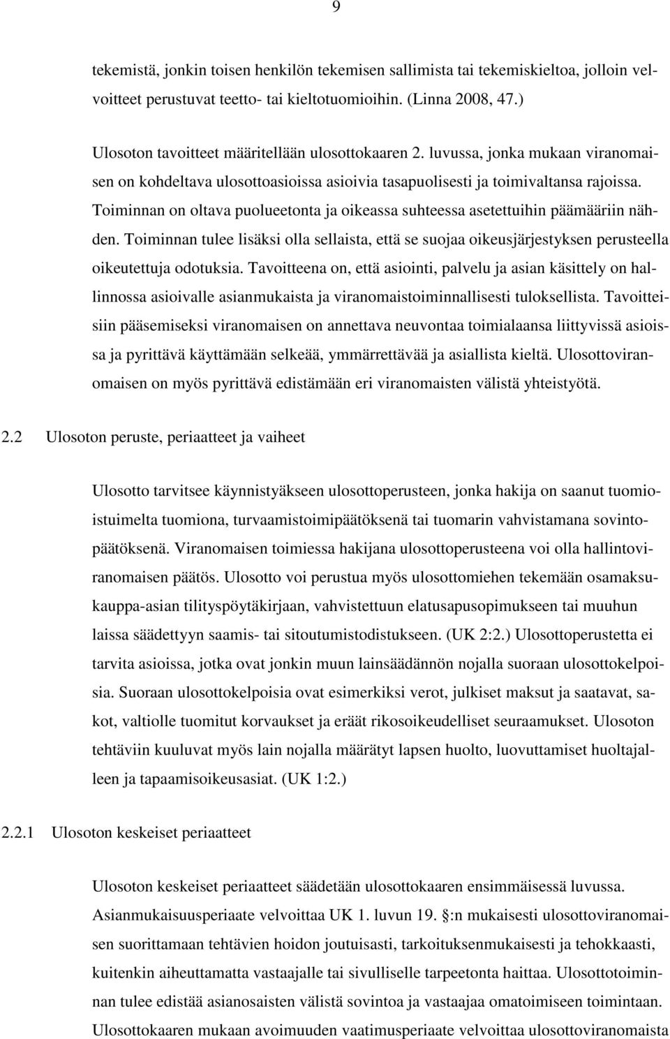 Toiminnan on oltava puolueetonta ja oikeassa suhteessa asetettuihin päämääriin nähden. Toiminnan tulee lisäksi olla sellaista, että se suojaa oikeusjärjestyksen perusteella oikeutettuja odotuksia.