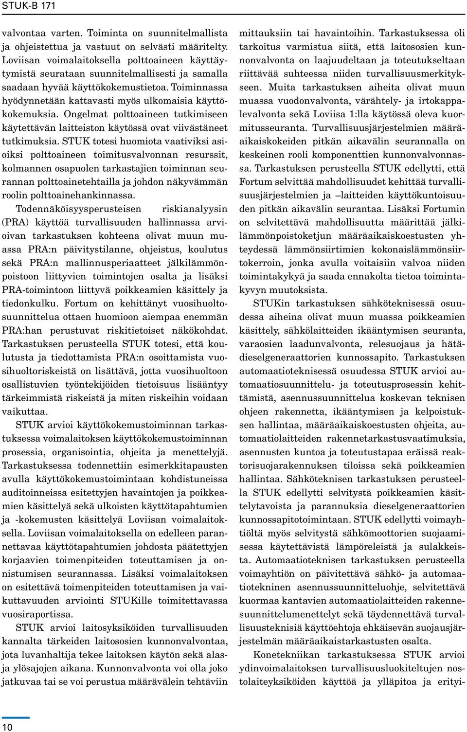 Ongelmat polttoaineen tutkimiseen käytettävän laitteiston käytössä ovat viivästäneet tutkimuksia.