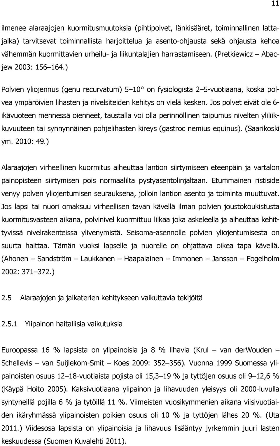 ) Polvien yliojennus (genu recurvatum) 5 10 on fysiologista 2 5-vuotiaana, koska polvea ympäröivien lihasten ja nivelsiteiden kehitys on vielä kesken.