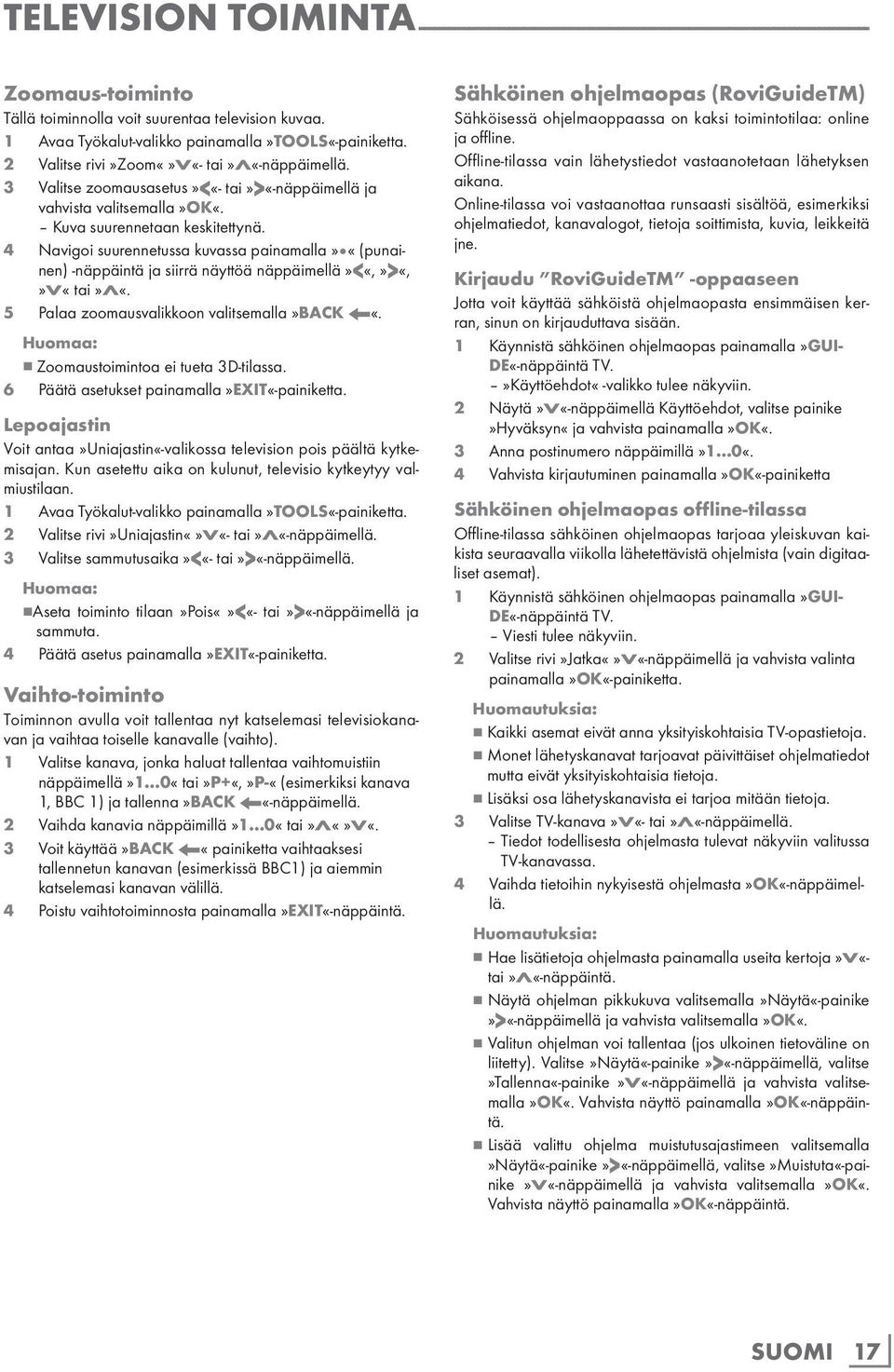 Kuva suurennetaan keskitettynä. 4 Navigoi suurennetussa kuvassa painamalla» «(punainen) -näppäintä ja siirrä näyttöä näppäimellä»<«,»>«,»v«tai»λ«. 5 Palaa zoomausvalikkoon valitsemalla»back <«.