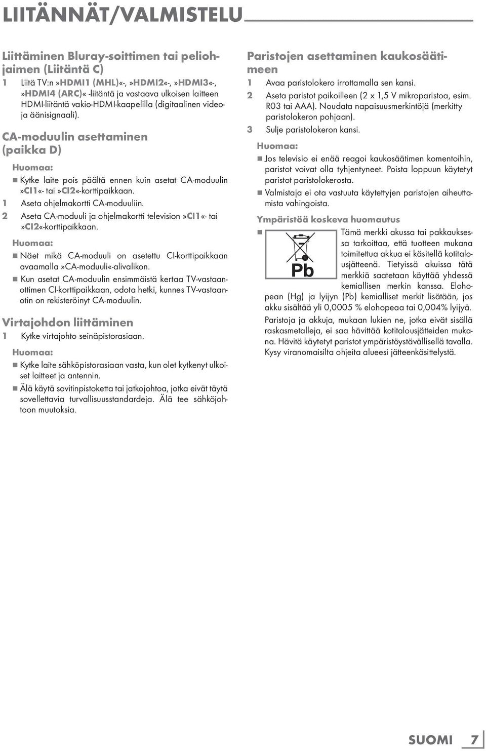 CA-moduulin asettaminen (paikka D) 7 Kytke laite pois päältä ennen kuin asetat CA-moduulin»CI1«- tai»ci2«-korttipaikkaan. 1 Aseta ohjelmakortti CA-moduuliin.