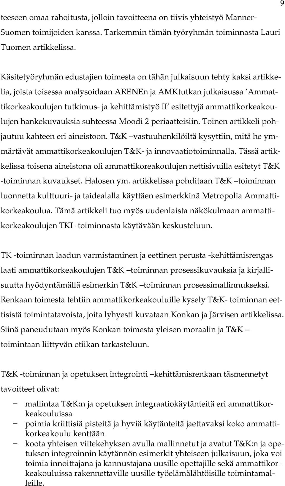 esitettyjä ammattikorkeakoulujen hankekuvauksia suhteessa Moodi 2 periaatteisiin. Toinen artikkeli pohjautuu kahteen eri aineistoon.