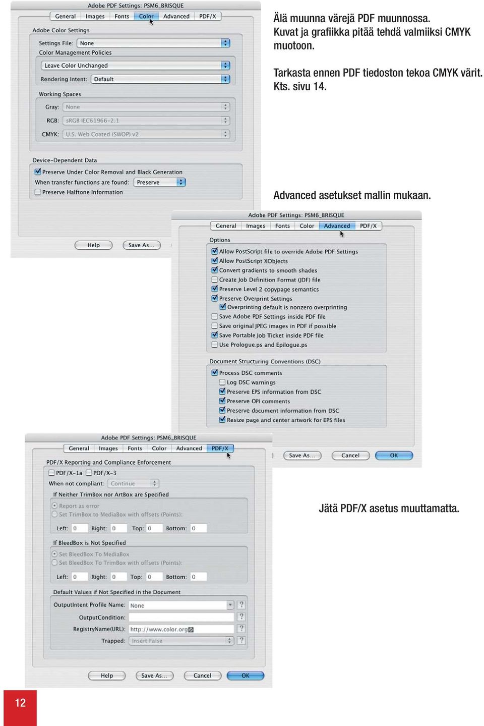 Tarkasta ennen PDF tiedoston tekoa CMYK värit. Kts.