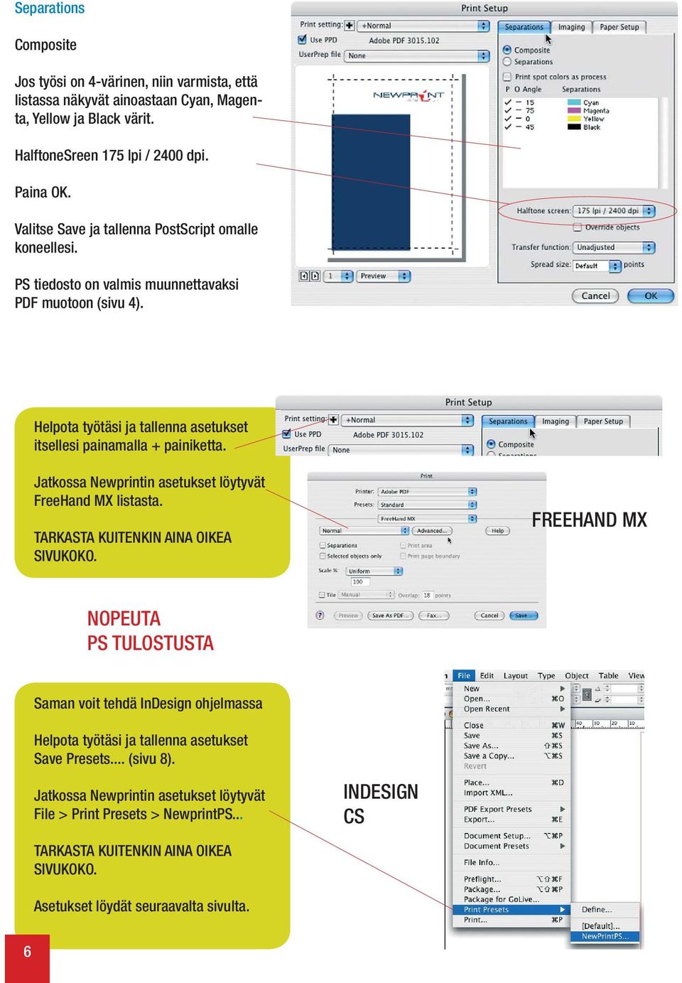 Jatkossa Newprintin asetukset löytyvät FreeHand MX listasta. TARKASTA KUITENKIN AINA OIKEA SIVUKOKO.