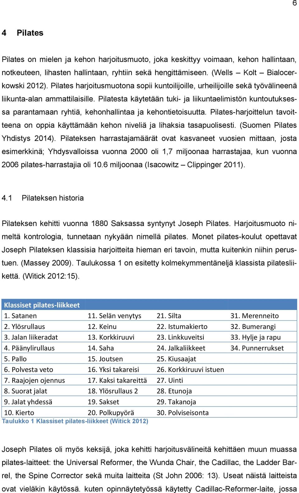 Pilatesta käytetään tuki- ja liikuntaelimistön kuntoutuksessa parantamaan ryhtiä, kehonhallintaa ja kehontietoisuutta.