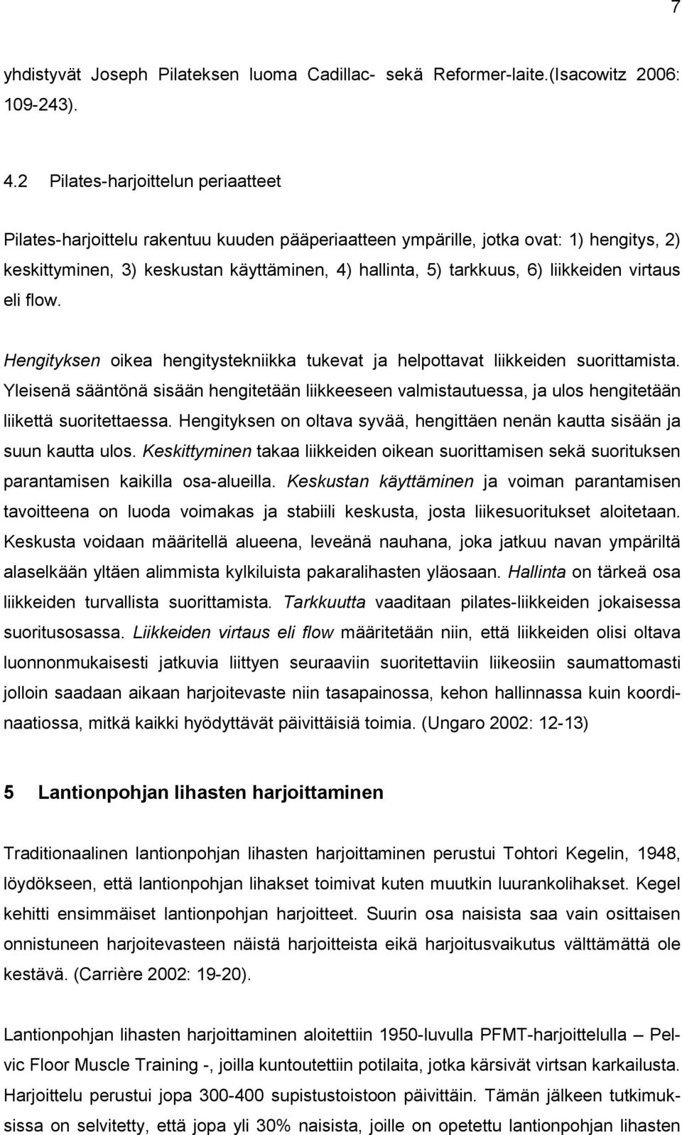 liikkeiden virtaus eli flow. Hengityksen oikea hengitystekniikka tukevat ja helpottavat liikkeiden suorittamista.