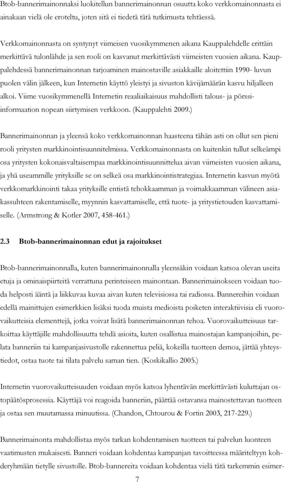 Kauppalehdessä bannerimainonnan tarjoaminen mainostaville asiakkaille aloitettiin 1990- luvun puolen välin jälkeen, kun Internetin käyttö yleistyi ja sivuston kävijämäärän kasvu hiljalleen alkoi.